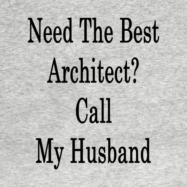 Need The Best Architect? Call My Husband by supernova23